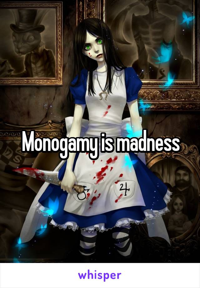 Monogamy is madness