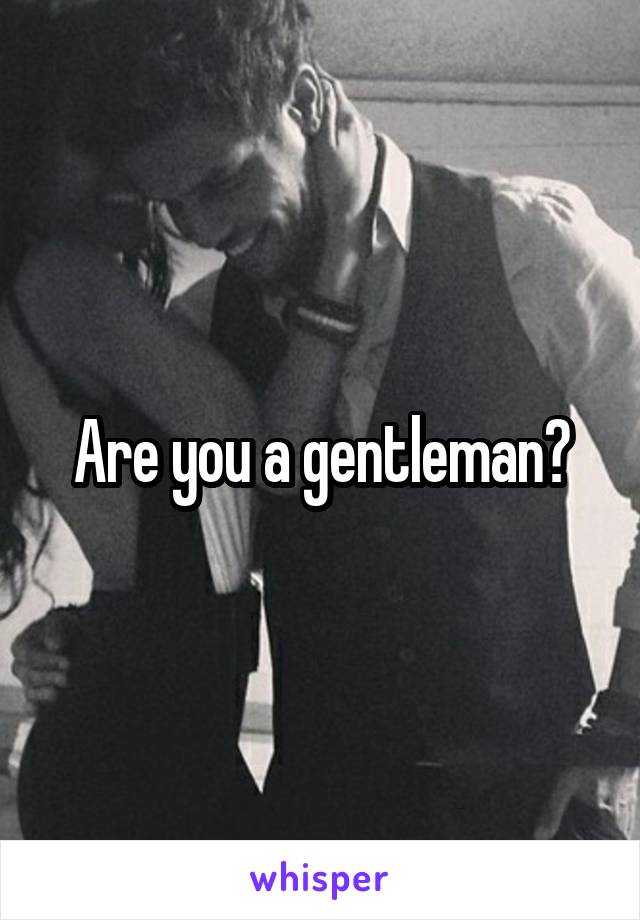 Are you a gentleman?