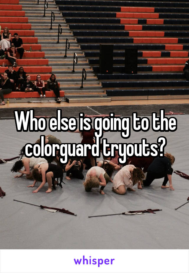 Who else is going to the colorguard tryouts?