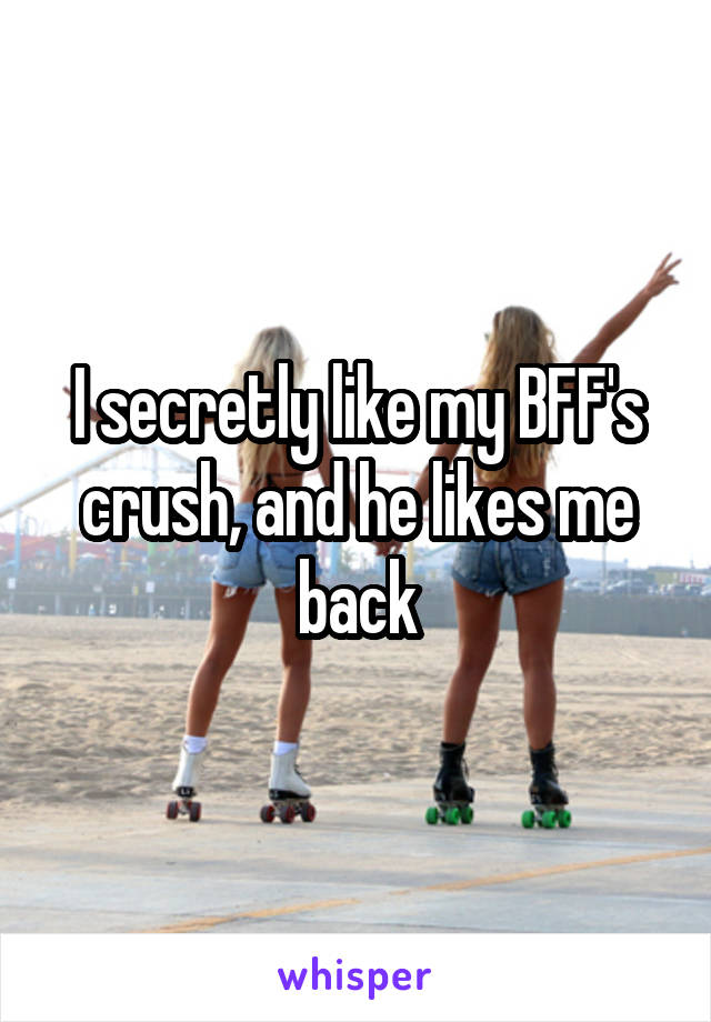 I secretly like my BFF's crush, and he likes me back