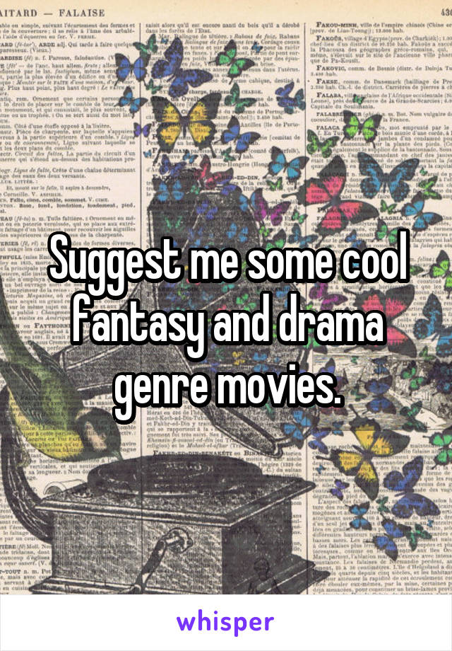 Suggest me some cool fantasy and drama genre movies.