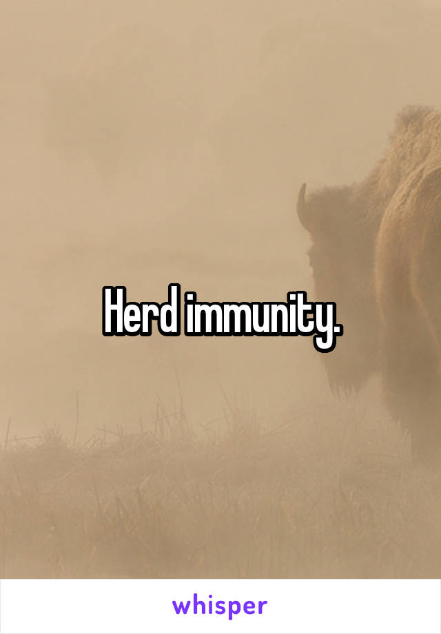 Herd immunity.