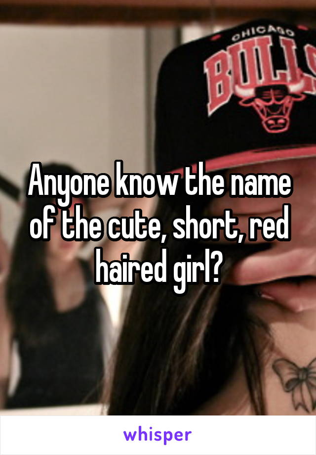 Anyone know the name of the cute, short, red haired girl?