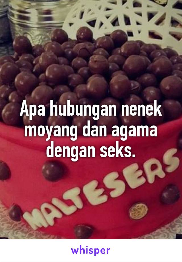 Apa hubungan nenek moyang dan agama dengan seks.