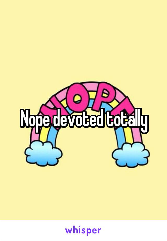 Nope devoted totally