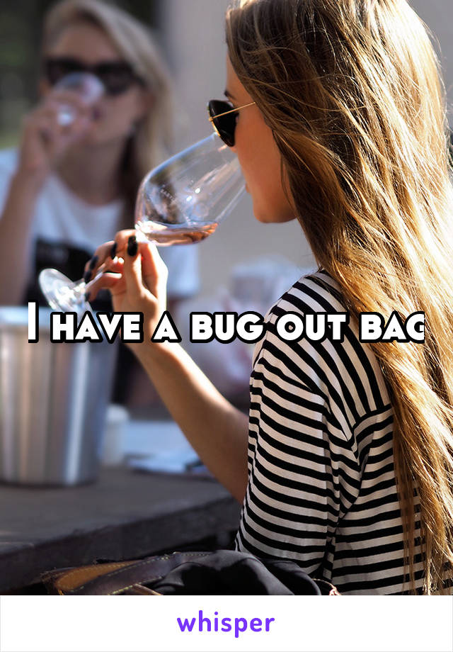 I have a bug out bag