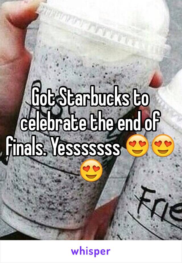 Got Starbucks to celebrate the end of finals. Yesssssss 😍😍😍