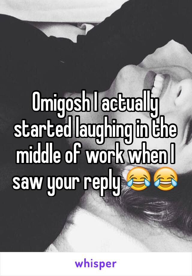 Omigosh I actually started laughing in the middle of work when I saw your reply 😂😂