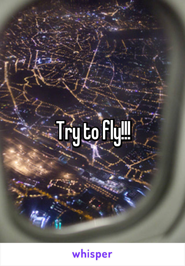 Try to fly!!!