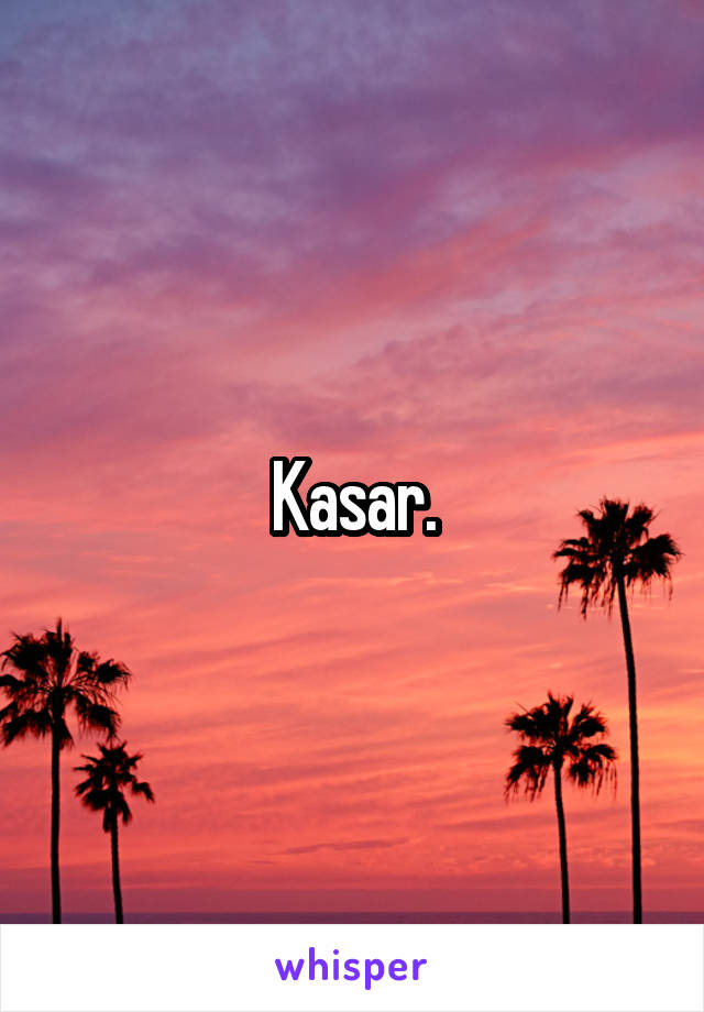 Kasar.