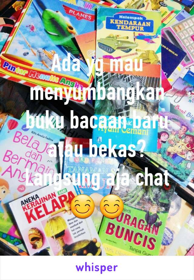 Ada yg mau menyumbangkan buku bacaan baru atau bekas? Langsung aja chat 😊😊