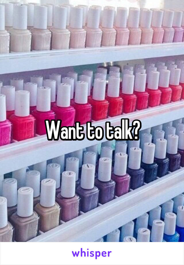 Want to talk?