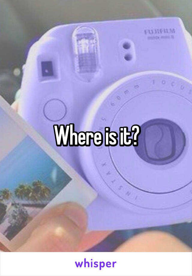 Where is it?