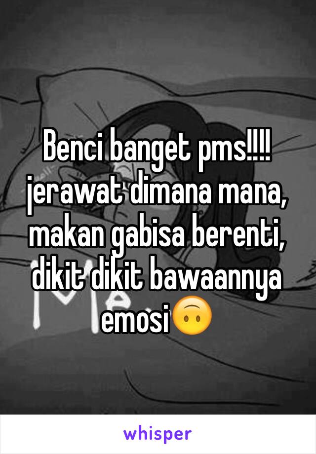 Benci banget pms!!!! jerawat dimana mana, makan gabisa berenti, dikit dikit bawaannya emosi🙃