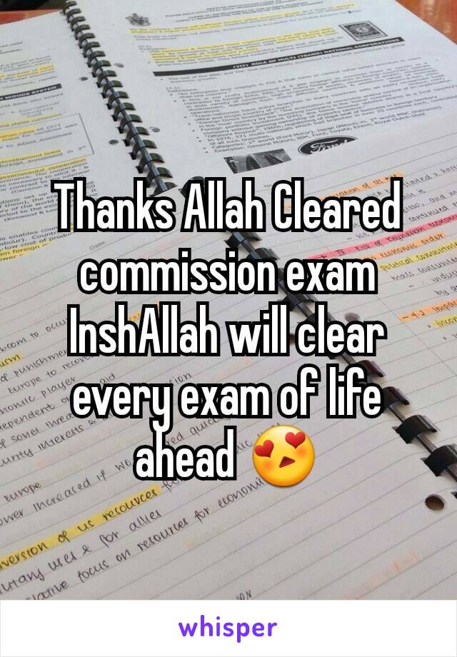 Thanks Allah Cleared commission exam InshAllah will clear every exam of life ahead 😍