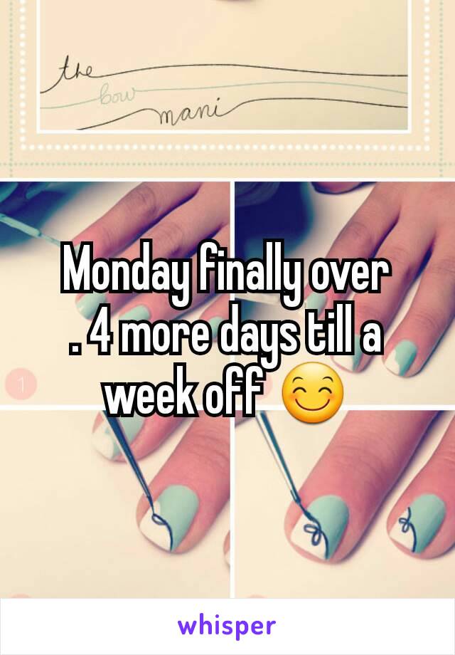 Monday finally over
. 4 more days till a week off 😊