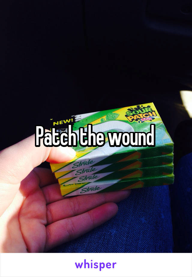 Patch the wound 