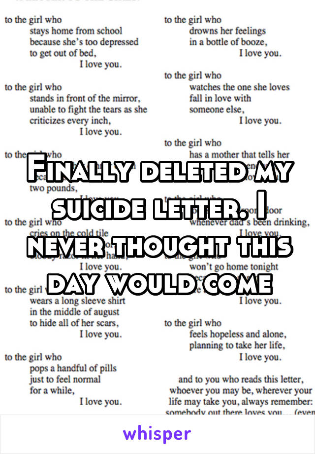 Finally deleted my suicide letter. I never thought this day would come