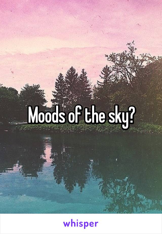 Moods of the sky?