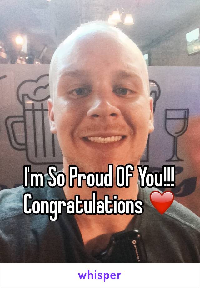 I'm So Proud Of You!!! Congratulations ❤️
