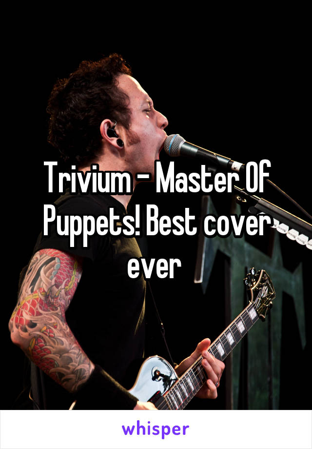 Trivium - Master Of Puppets! Best cover ever 