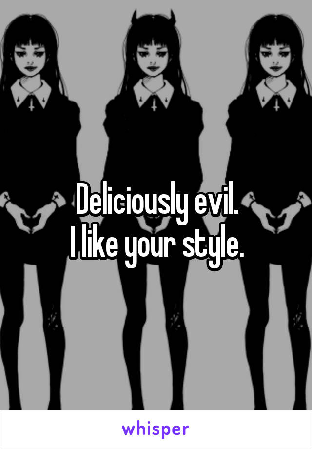 Deliciously evil.
I like your style.