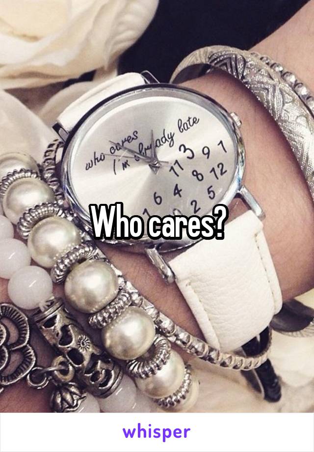 Who cares?