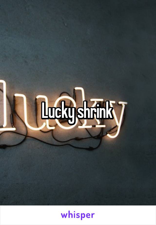 Lucky shrink 