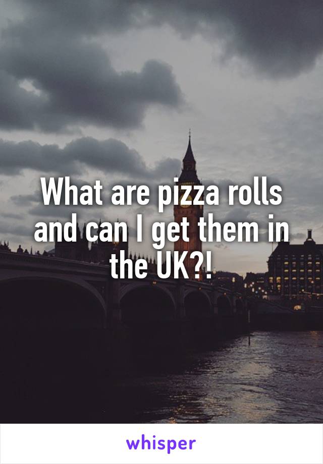 What are pizza rolls and can I get them in the UK?!