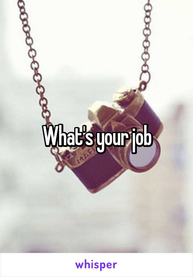 What's your job