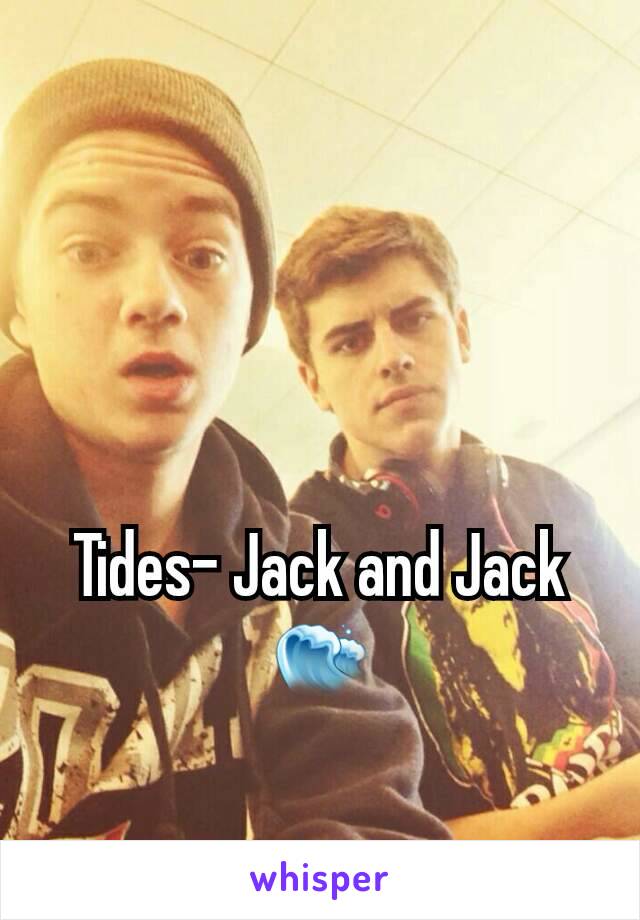 Tides- Jack and Jack 🌊