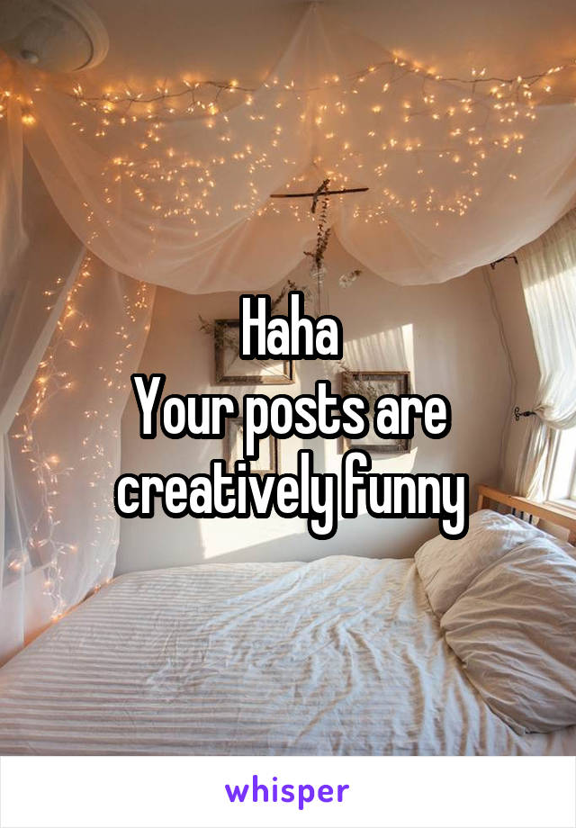 Haha
Your posts are creatively funny