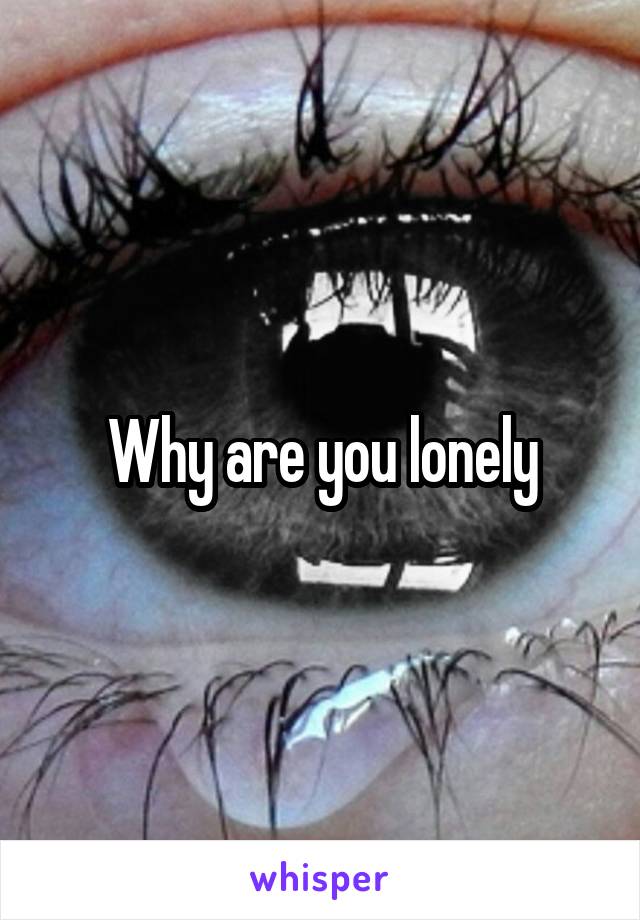 Why are you lonely