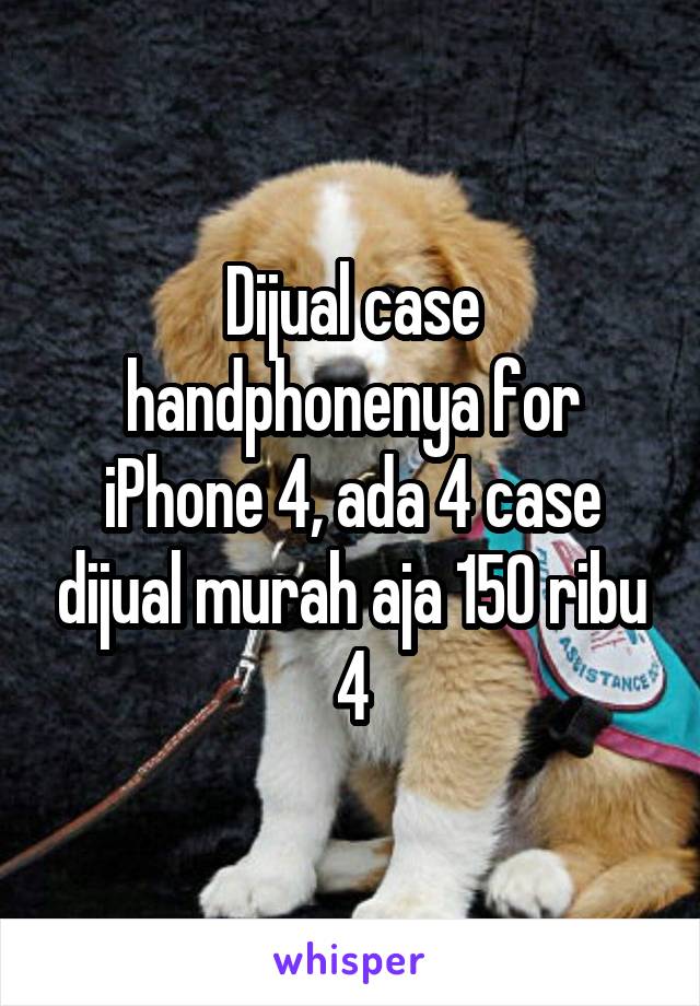 Dijual case handphonenya for iPhone 4, ada 4 case dijual murah aja 150 ribu 4