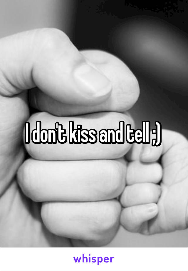 I don't kiss and tell ;) 