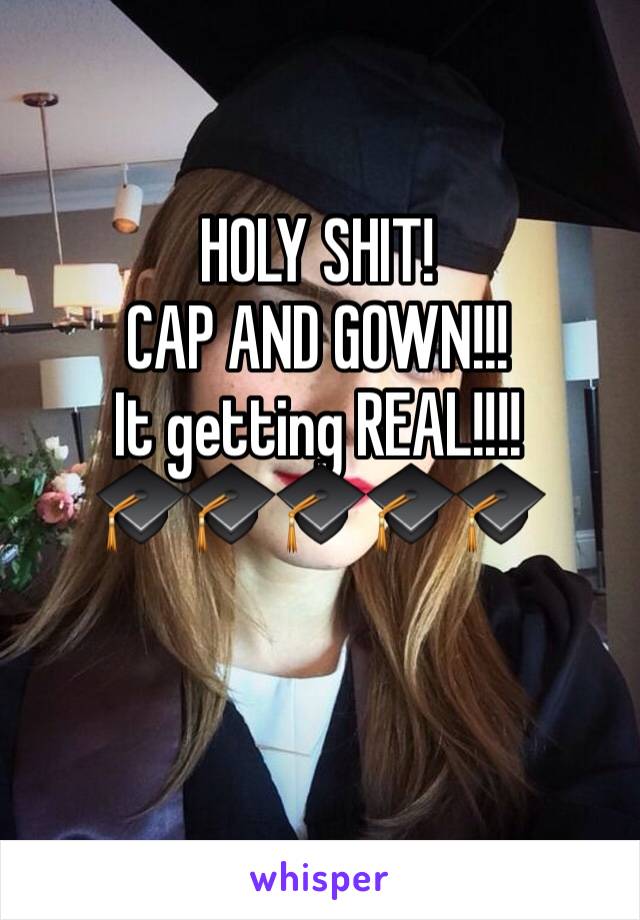 HOLY SHIT! 
CAP AND GOWN!!!
It getting REAL!!!!
🎓🎓🎓🎓🎓

