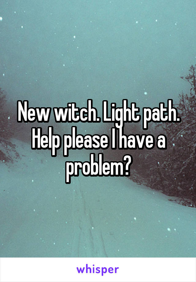 New witch. Light path. Help please I have a problem?