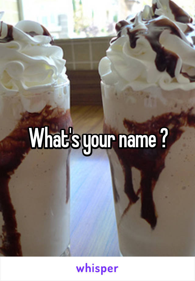 What's your name ?
