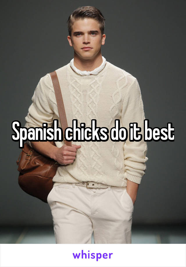 Spanish chicks do it best