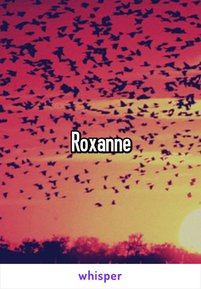 Roxanne