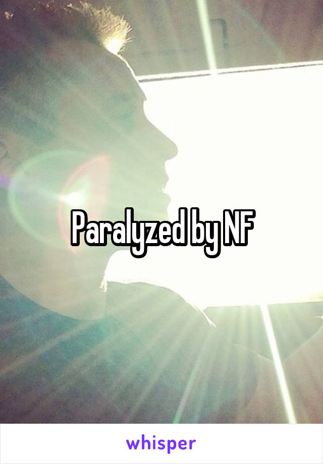 Paralyzed by NF