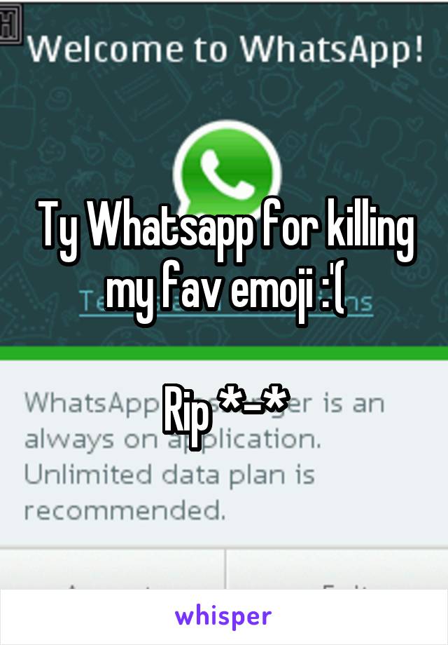 Ty Whatsapp for killing my fav emoji :'(

Rip *-*