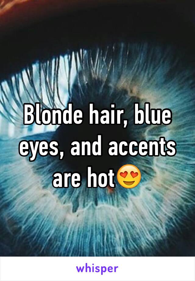 Blonde hair, blue eyes, and accents are hot😍