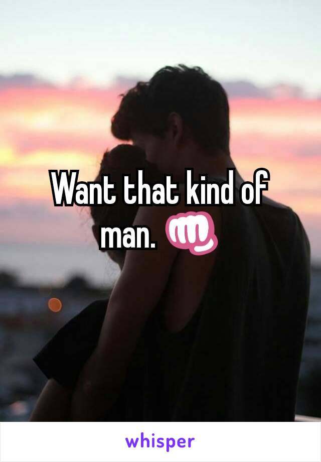 Want that kind of man. 👊