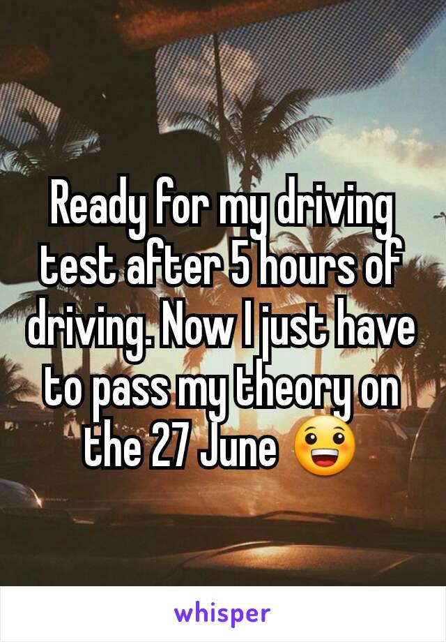 Ready for my driving test after 5 hours of driving. Now I just have to pass my theory on the 27 June 😀