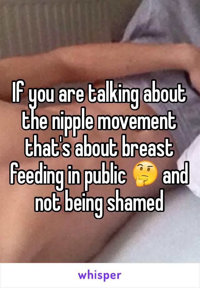 If you are talking about the nipple movement that's about breast feeding in public 🤔 and not being shamed