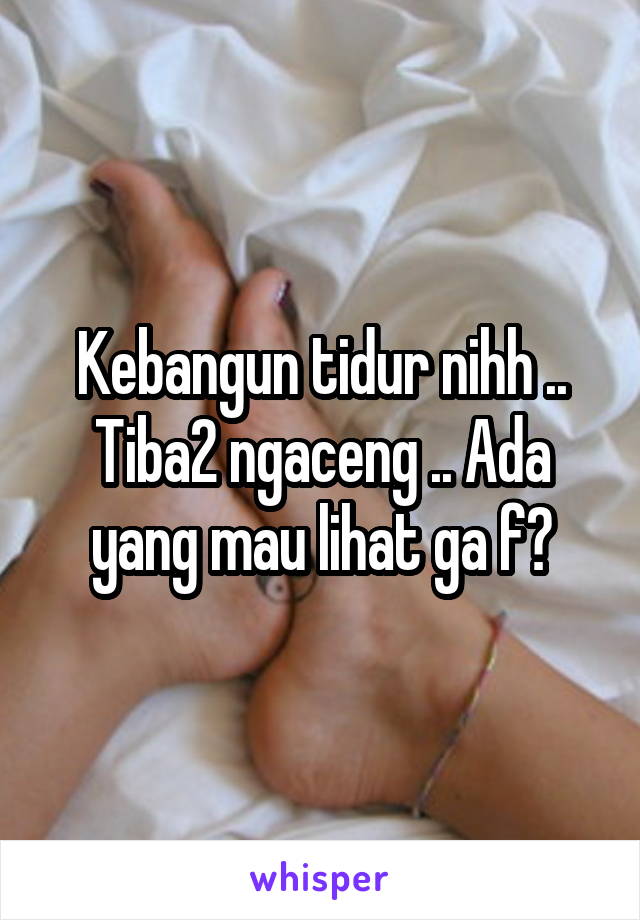 Kebangun tidur nihh .. Tiba2 ngaceng .. Ada yang mau lihat ga f?