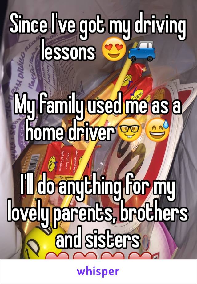 Since I've got my driving lessons 😍🚙

My family used me as a home driver🤓😅

I'll do anything for my lovely parents, brothers and sisters ❤️❤️❤️❤️