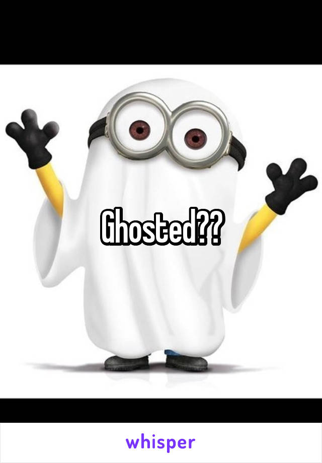 Ghosted??