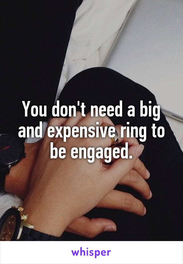 You don't need a big and expensive ring to be engaged.